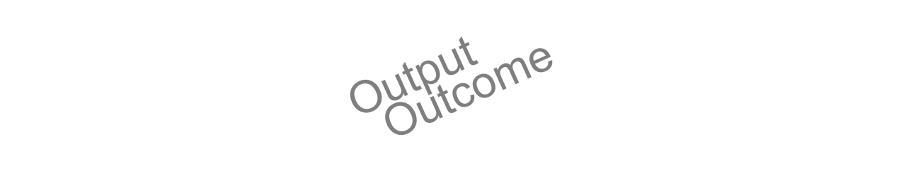 Output vs Outcome
